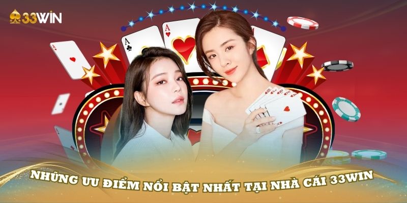 Khám phá những ưu điểm nổi bật nhất tại nhà cái 33Win