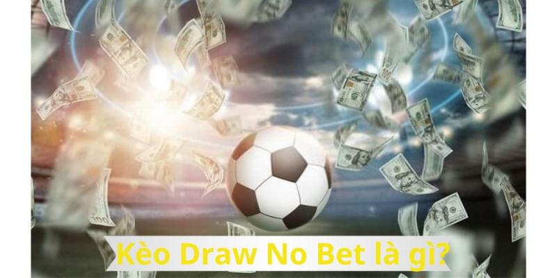 Kèo Draw No Bet là gì?