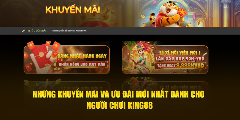 Những khuyến mãi và ưu đãi mới nhất dành cho người chơi King88